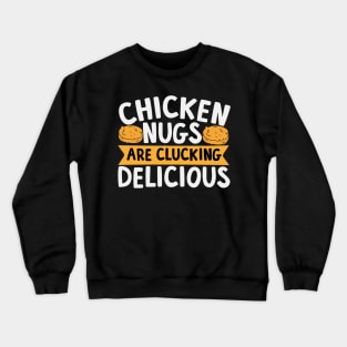 Chicken Nugs Are Clucking Delicious Crewneck Sweatshirt